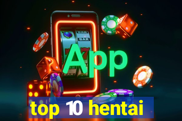 top 10 hentai